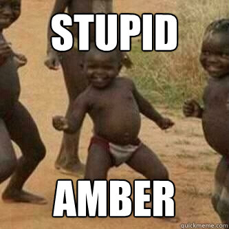 Stupid Amber  Its friday niggas