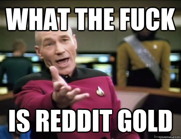 What the fuck  is reddit gold  Annoyed Picard HD