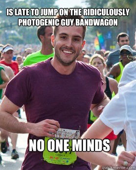 Is Late To Jump On The Ridiculously Photogenic Guy Bandwagon No One Minds  Ridiculously photogenic guy