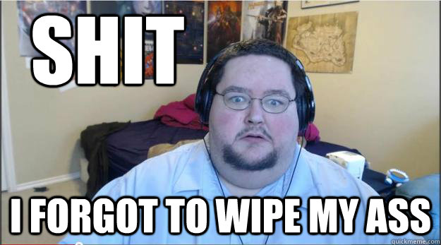 SHit
 i forgot to wipe my ass  poop