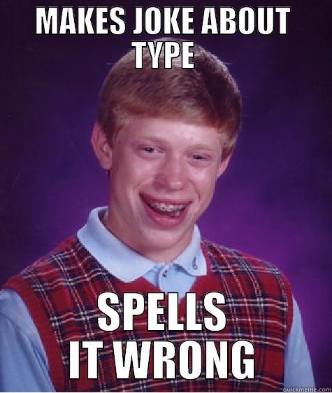 MAKES JOKE ABOUT TYPE SPELLS IT WRONG Bad Luck Brian