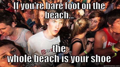 IF YOU'RE BARE FOOT ON THE BEACH... THE WHOLE BEACH IS YOUR SHOE Sudden Clarity Clarence