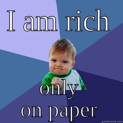 I AM RICH ONLY ON PAPER Success Kid
