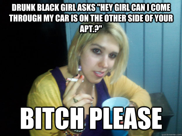 Drunk black girl asks 