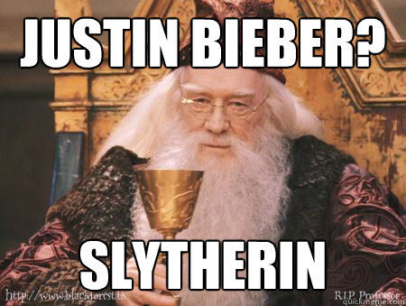 Justin bieber? slytherin  Drew Dumbledore