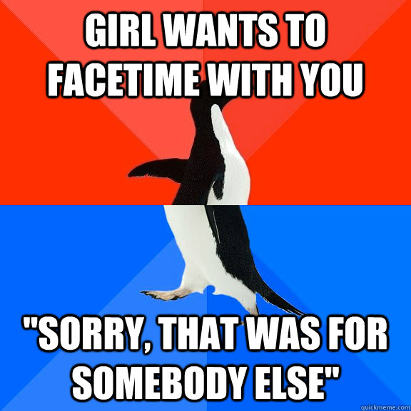 Girl wants to facetime with you 