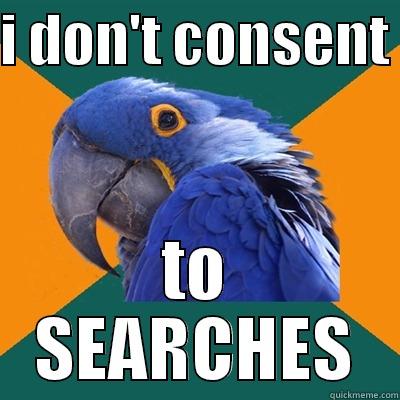 I DON'T CONSENT  TO SEARCHES Paranoid Parrot