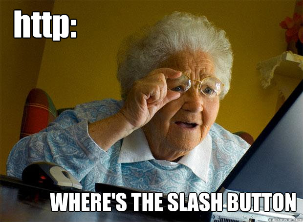 http: WHERE'S THE SLASH BUTTON  Grandma finds the Internet