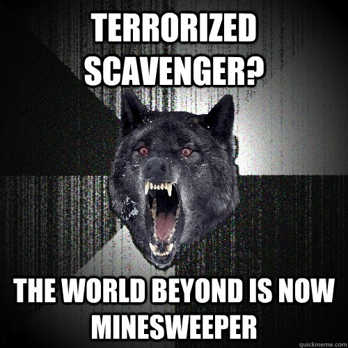 Terrorized Scavenger? The World Beyond is now MineSweeper  Insanity Wolf