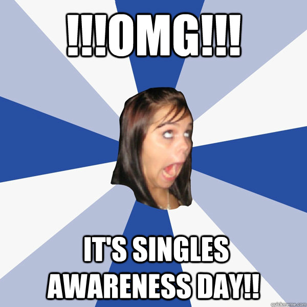 !!!OMg!!!  it's singles awareness day!!  Annoying Facebook Girl