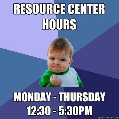 Resource Center 
Hours Monday - Thursday
12:30 - 5:30pm  Success Kid