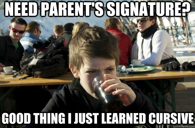 Need parent's signature? good thing i just learned cursive  Lazy Primary School Student