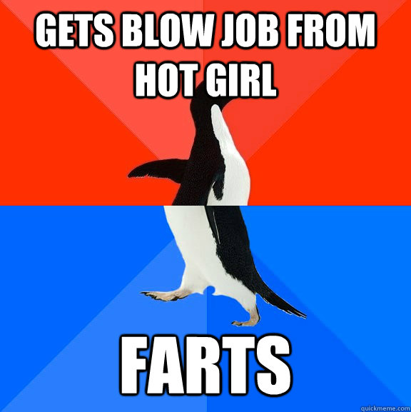 Gets blow job from hot girl farts  Socially Awesome Awkward Penguin