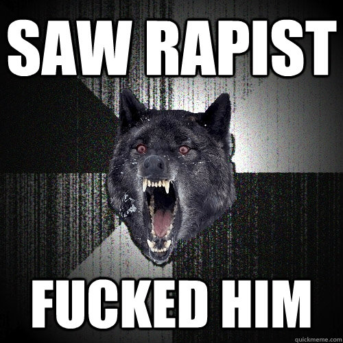 Saw rapist fucked him  Insanity Wolf