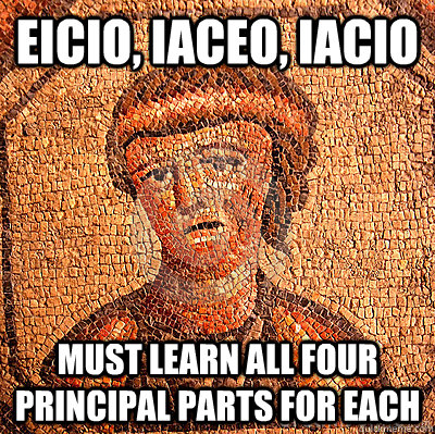EICIO, IACEO, IACIO MUST LEARN ALL FOUR PRINCIPAL PARTS FOR EACH  