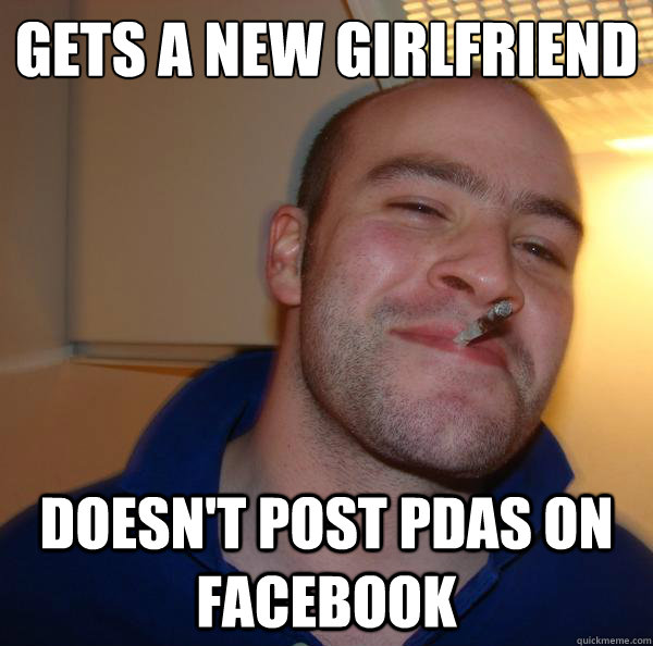 Gets a new girlfriend Doesn't post pdas on facebook - Gets a new girlfriend Doesn't post pdas on facebook  Misc