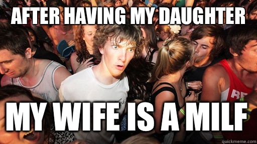After having my daughter My wife is a MILF  Sudden Clarity Clarence