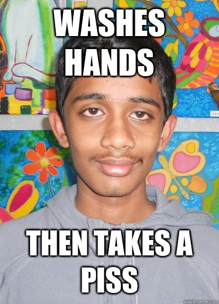 Washes hands Then takes a piss  