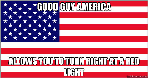 good guy america allows you to turn right at a red light  