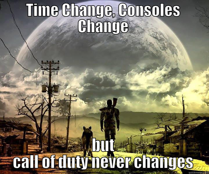 Call of Duty Logic - TIME CHANGE, CONSOLES CHANGE BUT CALL OF DUTY NEVER CHANGES Misc