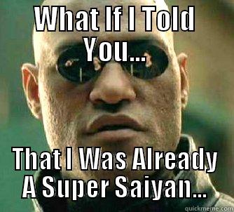 WHAT IF I TOLD YOU... THAT I WAS ALREADY A SUPER SAIYAN... Matrix Morpheus