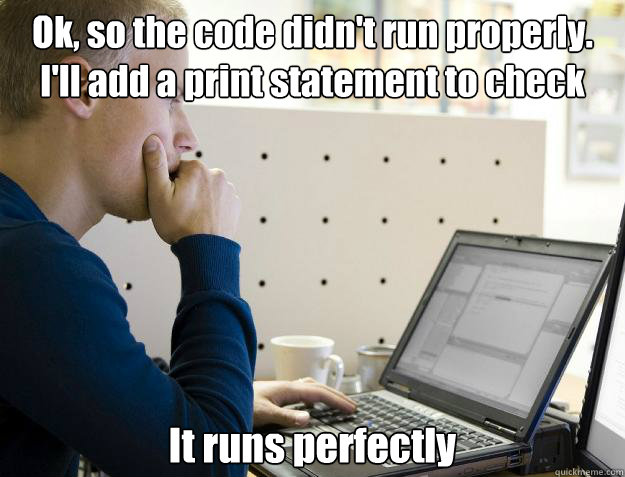 Ok, so the code didn't run properly. I'll add a print statement to check what it is doing It runs perfectly  Programmer