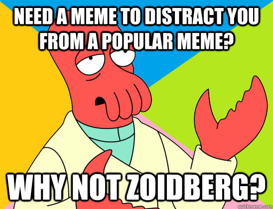 Need a meme to distract you from a popular meme? why not zoidberg? - Need a meme to distract you from a popular meme? why not zoidberg?  Misc