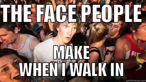 THE FACE PEOPLE  MAKE WHEN I WALK IN Sudden Clarity Clarence
