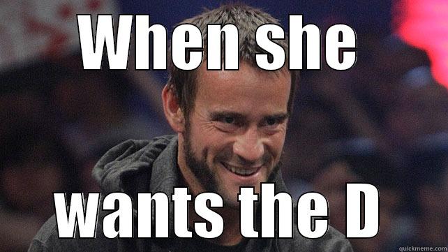 WHEN SHE WANTS THE D Misc