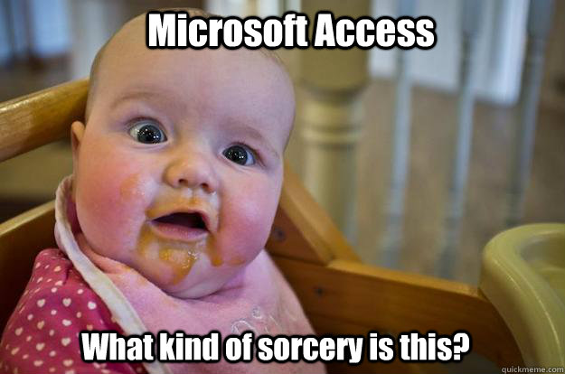 Microsoft Access What kind of sorcery is this? - Microsoft Access What kind of sorcery is this?  Misc