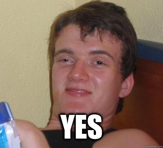  yes  stoner guy