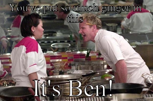 Ginger Ben  - YOU'VE PUT SO MUCH GINGER IN THIS IT'S BEN! Gordon Ramsay