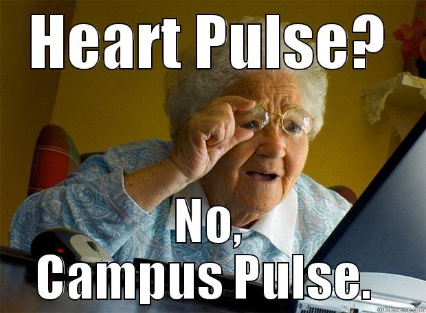HEART PULSE? NO, CAMPUS PULSE.  Grandma finds the Internet