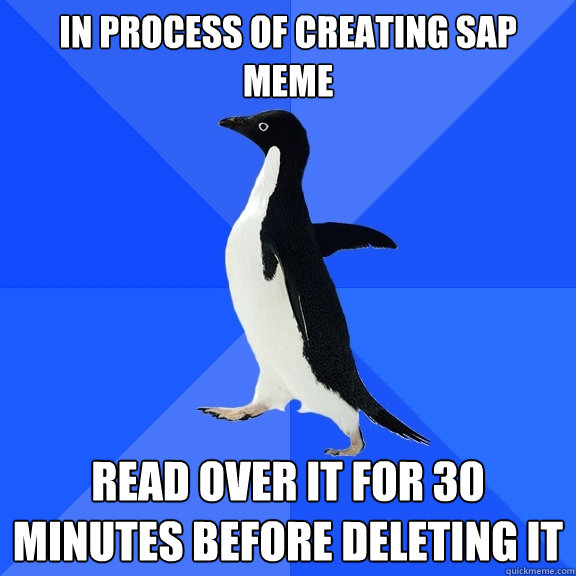 in process of creating sap meme read over it for 30 minutes before deleting it  Socially Awkward Penguin