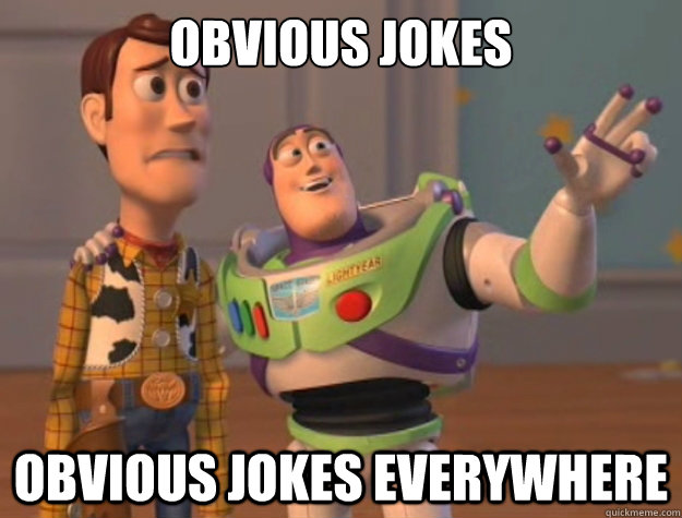 OBVIOUS JOKES OBVIOUS JOKES EVERYWHERE - OBVIOUS JOKES OBVIOUS JOKES EVERYWHERE  Buzz Lightyear