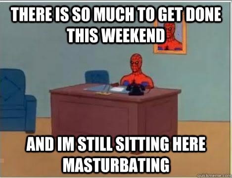 There is so much to get done this weekend and im still sitting here masturbating  Spiderman Desk