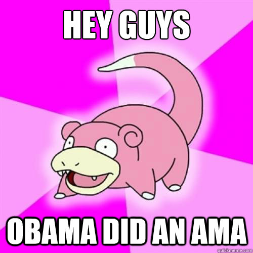 Hey guys Obama did an AMA - Hey guys Obama did an AMA  Misc