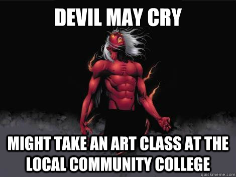 devil may cry  might take an art class at the local community college  - devil may cry  might take an art class at the local community college   devil may cry