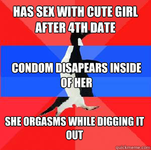 Has sex with cute girl after 4th date Condom disapears inside of her She orgasms while digging it out  Socially awesome awkward awesome penguin