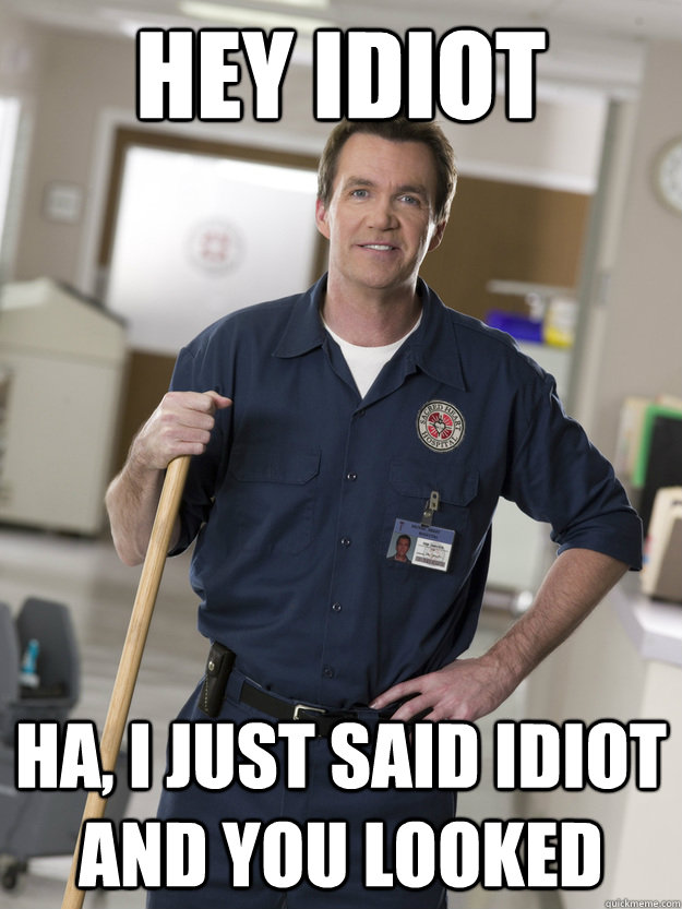 Hey Idiot Ha, I just said Idiot and you looked Jan Itor quickmeme Hey Idiot Ha, I just said Idiot and you looked Jan Itor quickmeme