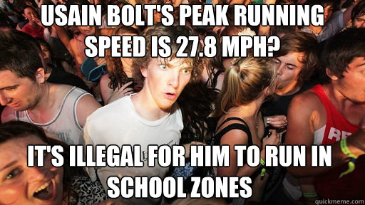 Usain Bolt's peak running speed is 27.8 mph? It's illegal for him to run in school zones  Sudden Clarity Clarence