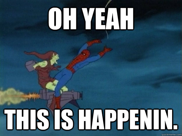 oh yeah this is happenin. - oh yeah this is happenin.  60s Spiderman meme