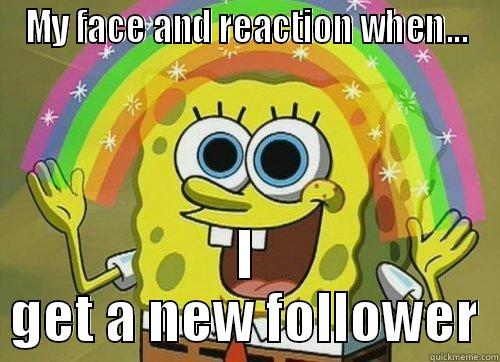 MY FACE AND REACTION WHEN... I GET A NEW FOLLOWER Misc