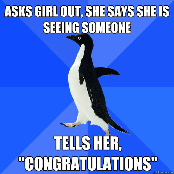 asks girl out, she says she is seeing someone tells her, 