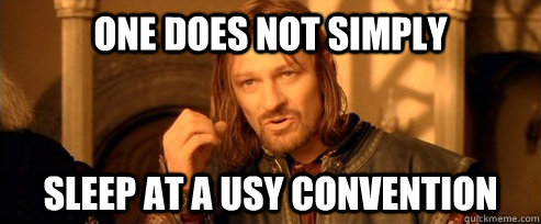 One does not simply sleep at a usy convention  One Does Not Simply