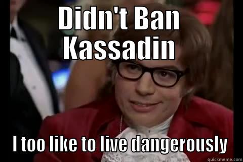 League Humor - DIDN'T BAN KASSADIN I TOO LIKE TO LIVE DANGEROUSLY Dangerously - Austin Powers