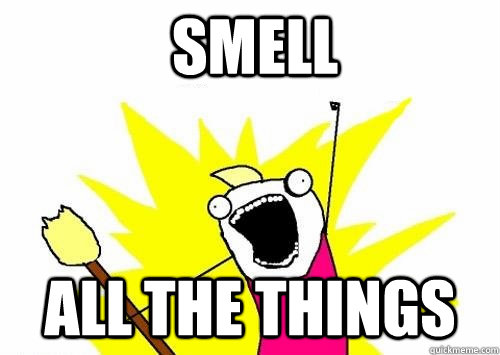smell all the things  