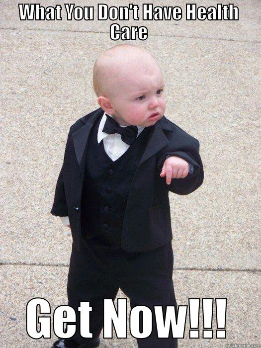 WHAT YOU DON'T HAVE HEALTH CARE GET NOW!!! Baby Godfather
