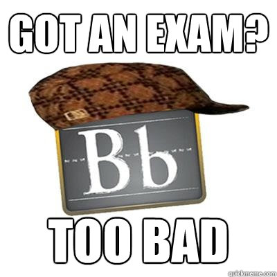 Got an exam? TOO BAD  