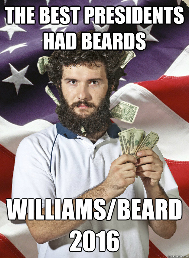 The best presidents had beards Williams/Beard
2016 - The best presidents had beards Williams/Beard
2016  Go America